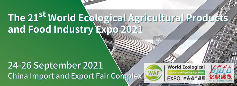 WAF -- The 20th World Ecological Agricultural Products and Food Industry Expo 2021